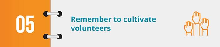 cultivate volunteers