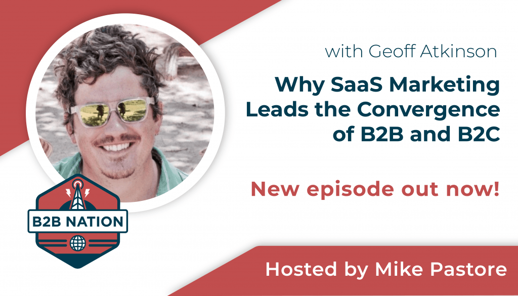 Why SaaS marketing leads the cconvergence of B2B and B2C.