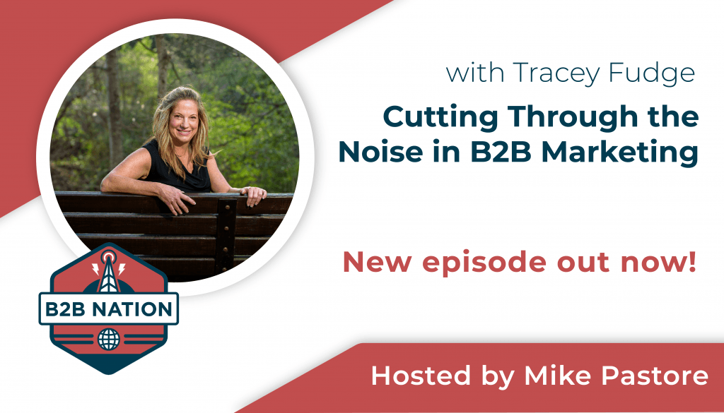 Cutting through the noise in B2B marketing with Tracey Fudge.