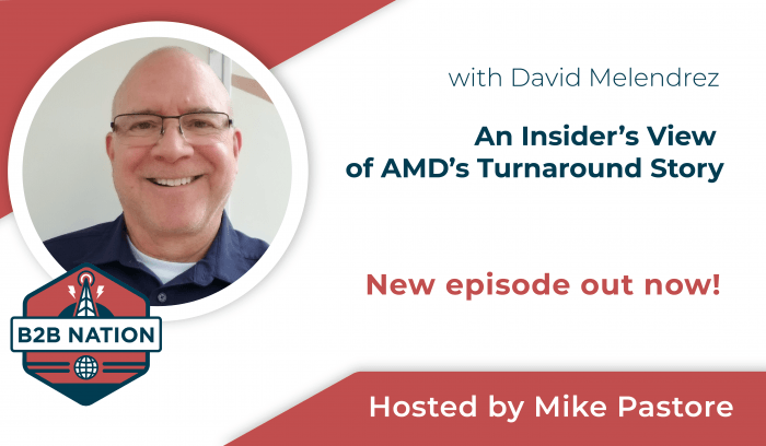 David Melendrez shares his story of AMD's turnaround on B2B Nation.