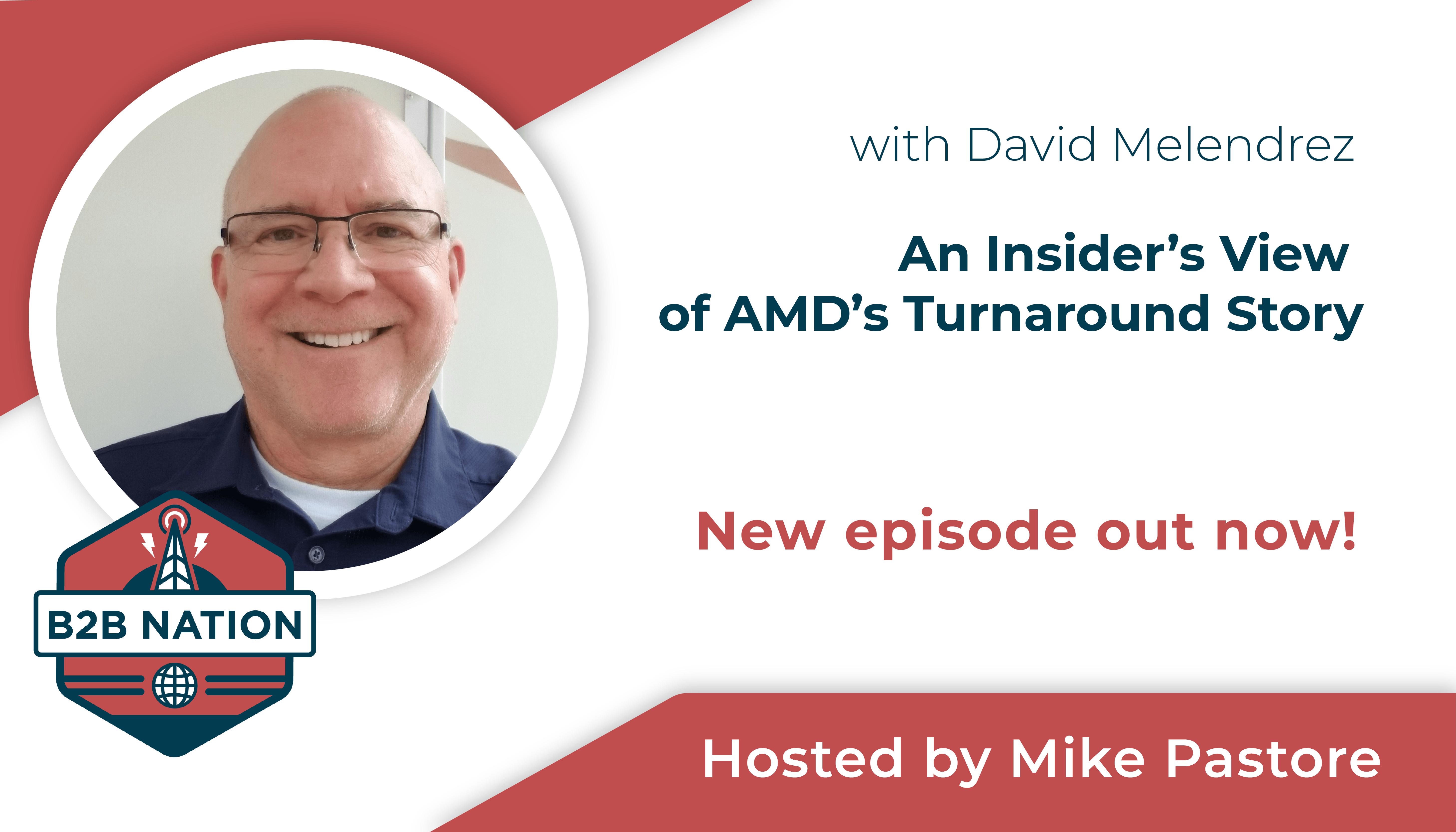 David Melendrez shares his story of AMD's turnaround on B2B Nation.