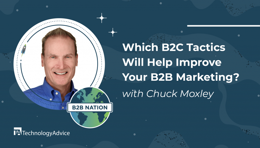 Chuck Moxley discusses B2C marketing tactics for B2B marketing.