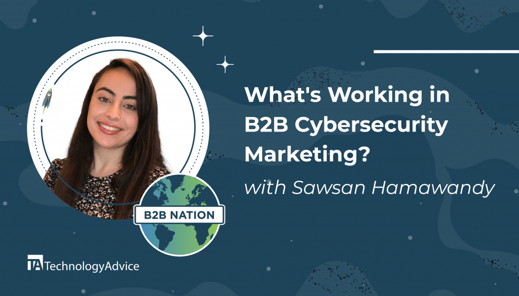 Sawsan Hamawandy discusses cybersecurity marketing on B2B Nation.