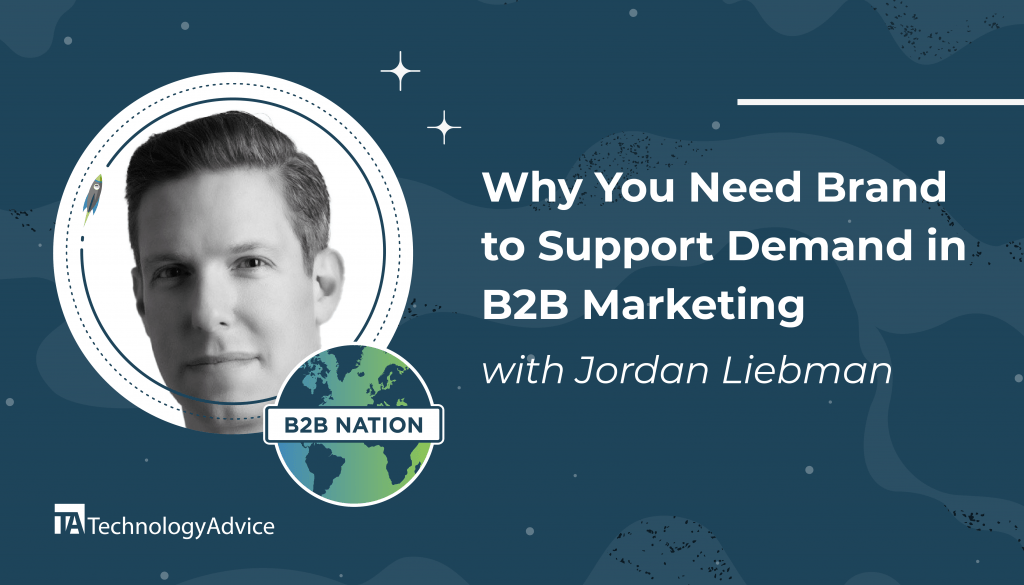 Jordan Liebman discusses brand and demand in B2B marketing.