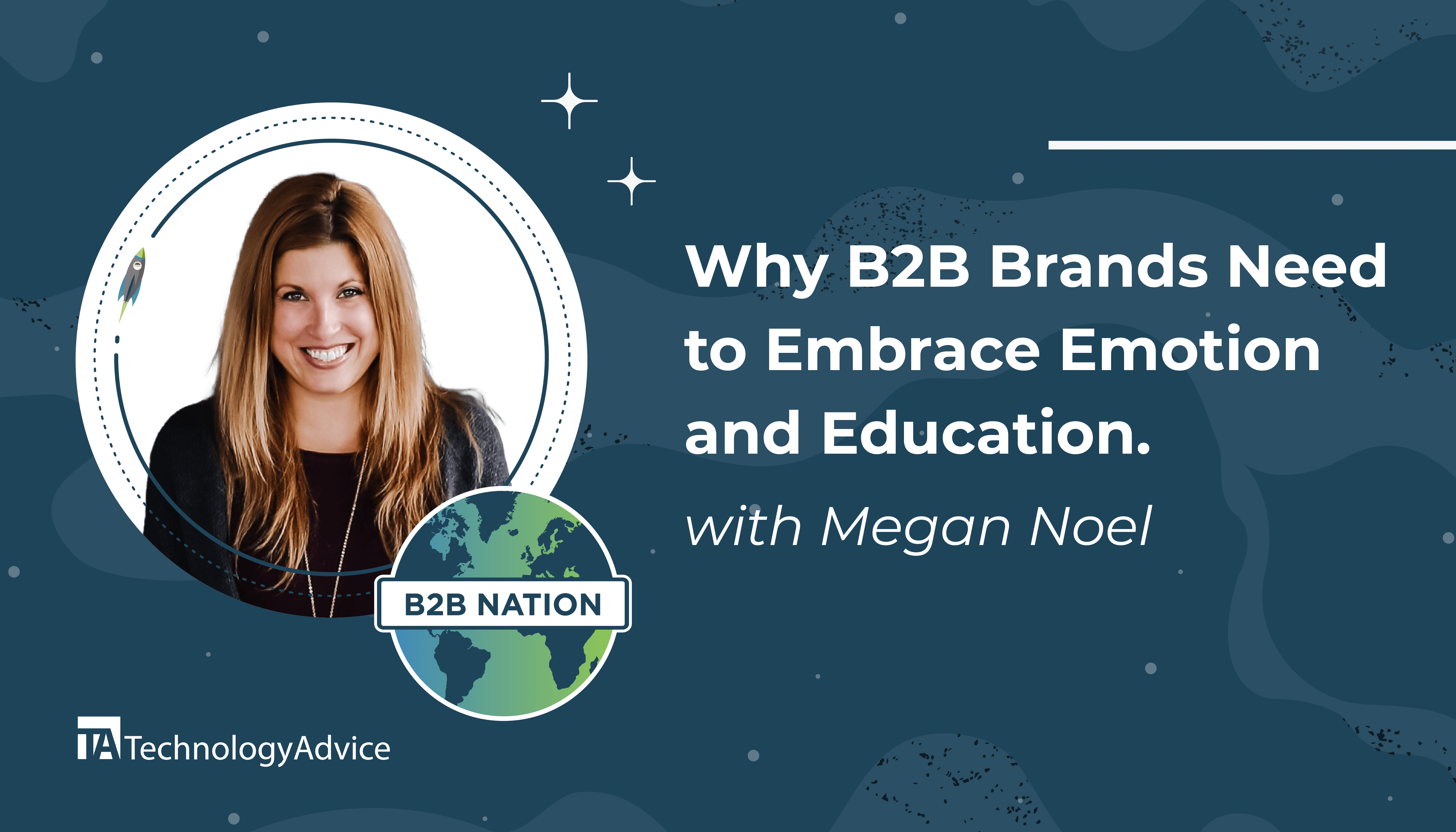 Megan Noel discusses the need for education and emotion in B2B marketing.